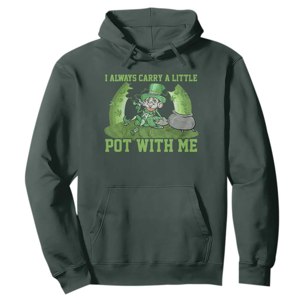 Funny St. Patrick's Day Hoodie Weed Lover I Always Carry A Little Pot With Me TS10 Dark Forest Green Print Your Wear