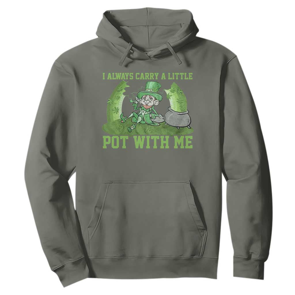 Funny St. Patrick's Day Hoodie Weed Lover I Always Carry A Little Pot With Me TS10 Military Green Print Your Wear