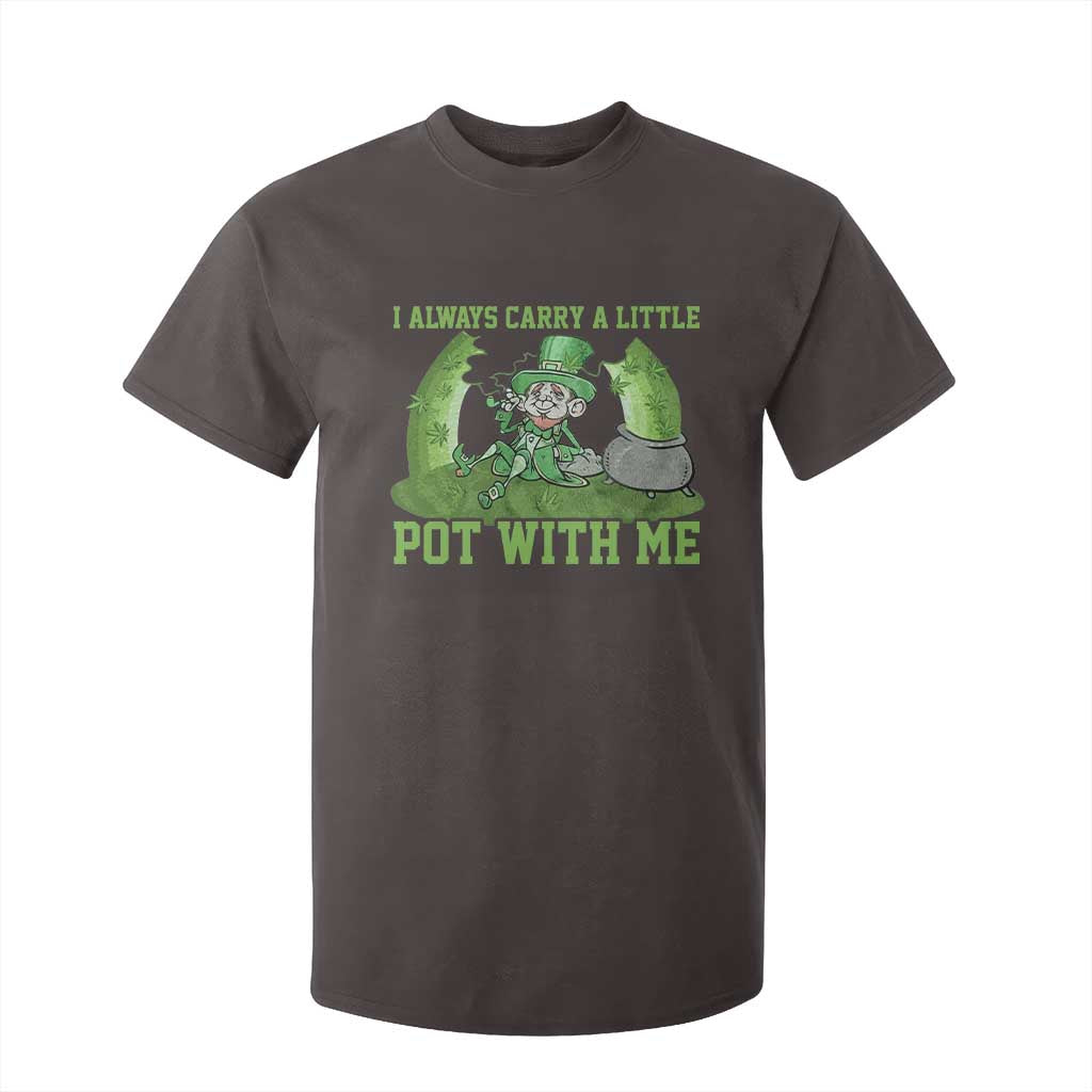 Funny St. Patrick's Day T Shirt For Kid Weed Lover I Always Carry A Little Pot With Me TS10 Dark Chocolate Print Your Wear