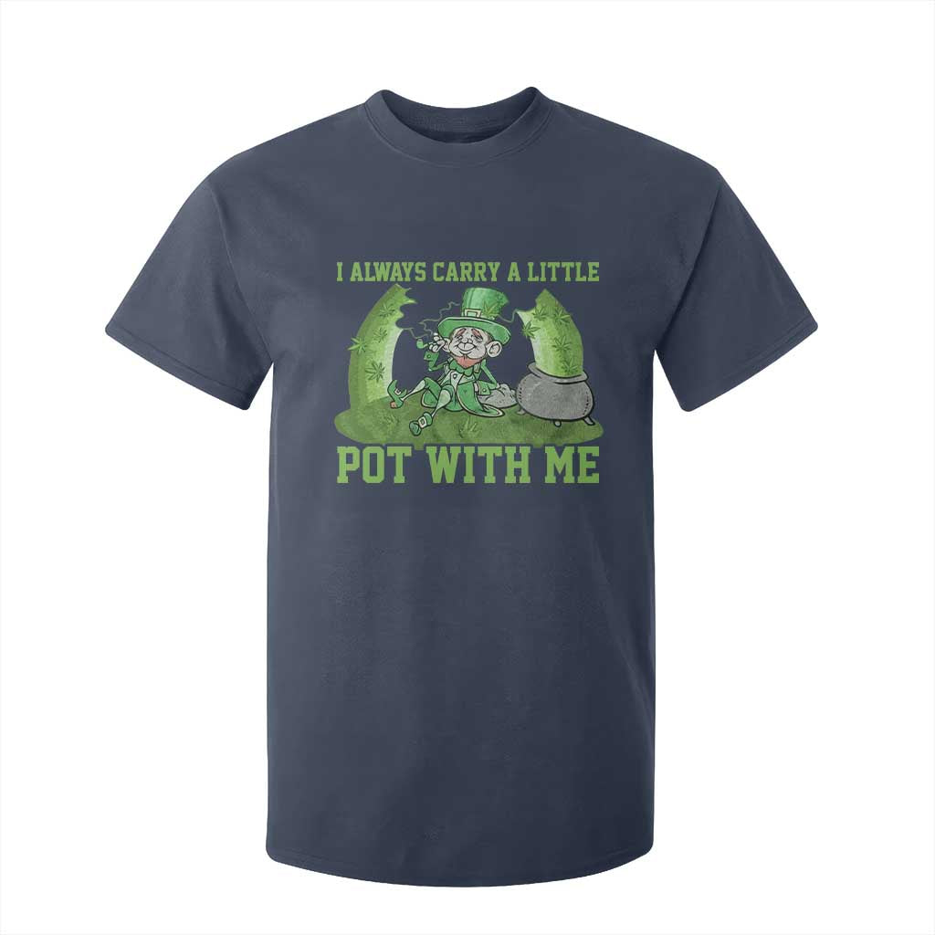 Funny St. Patrick's Day T Shirt For Kid Weed Lover I Always Carry A Little Pot With Me TS10 Navy Print Your Wear
