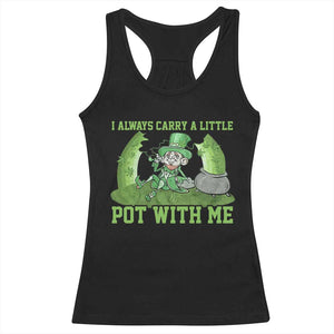 Funny St. Patrick's Day Racerback Tank Top Weed Lover I Always Carry A Little Pot With Me TS10 Black Print Your Wear
