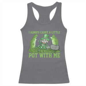 Funny St. Patrick's Day Racerback Tank Top Weed Lover I Always Carry A Little Pot With Me TS10 Charcoal Print Your Wear