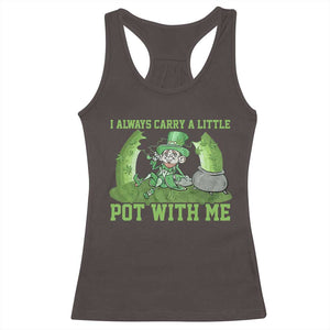 Funny St. Patrick's Day Racerback Tank Top Weed Lover I Always Carry A Little Pot With Me TS10 Dark Chocolate Print Your Wear