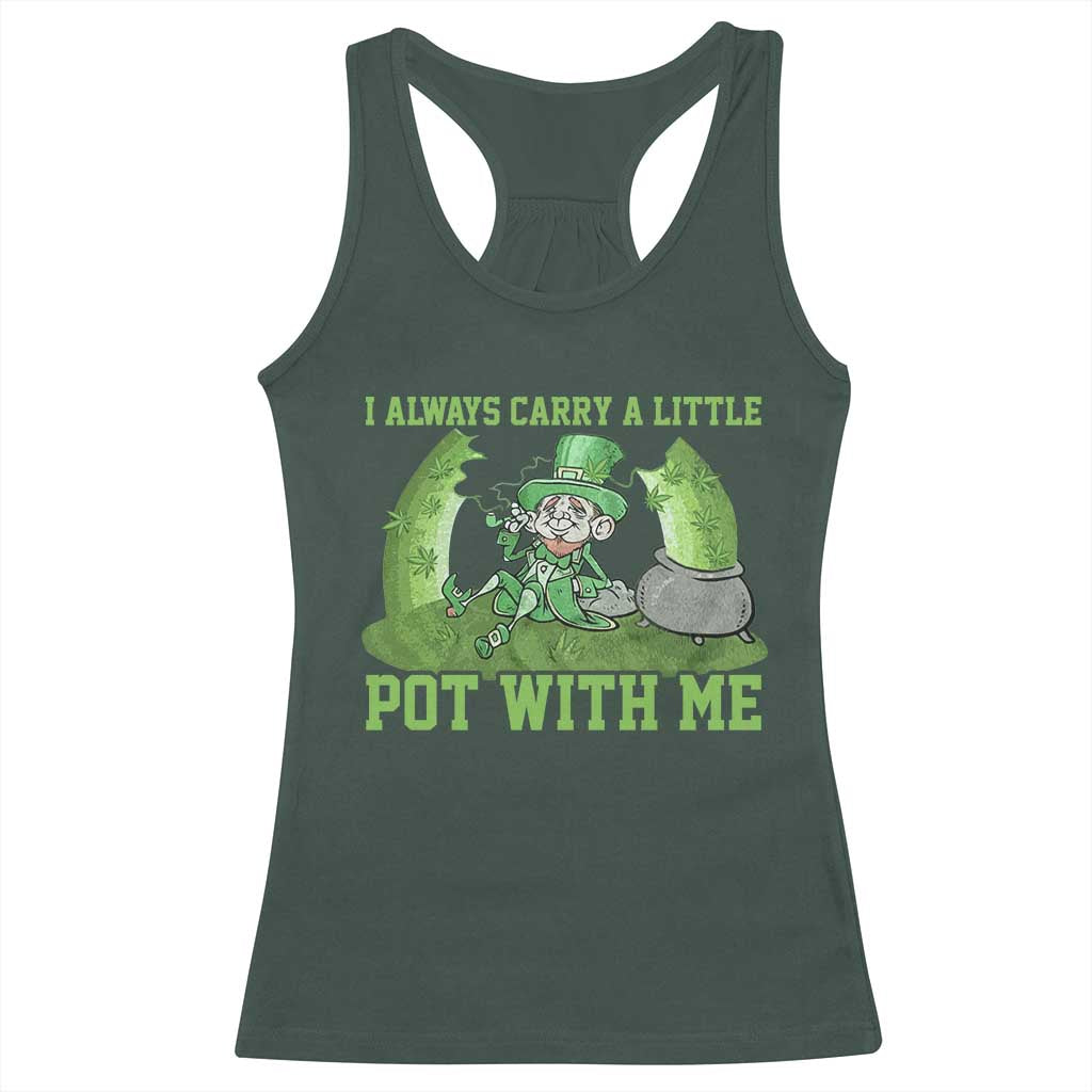 Funny St. Patrick's Day Racerback Tank Top Weed Lover I Always Carry A Little Pot With Me TS10 Dark Forest Green Print Your Wear