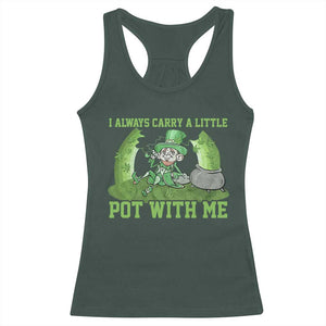 Funny St. Patrick's Day Racerback Tank Top Weed Lover I Always Carry A Little Pot With Me TS10 Dark Forest Green Print Your Wear