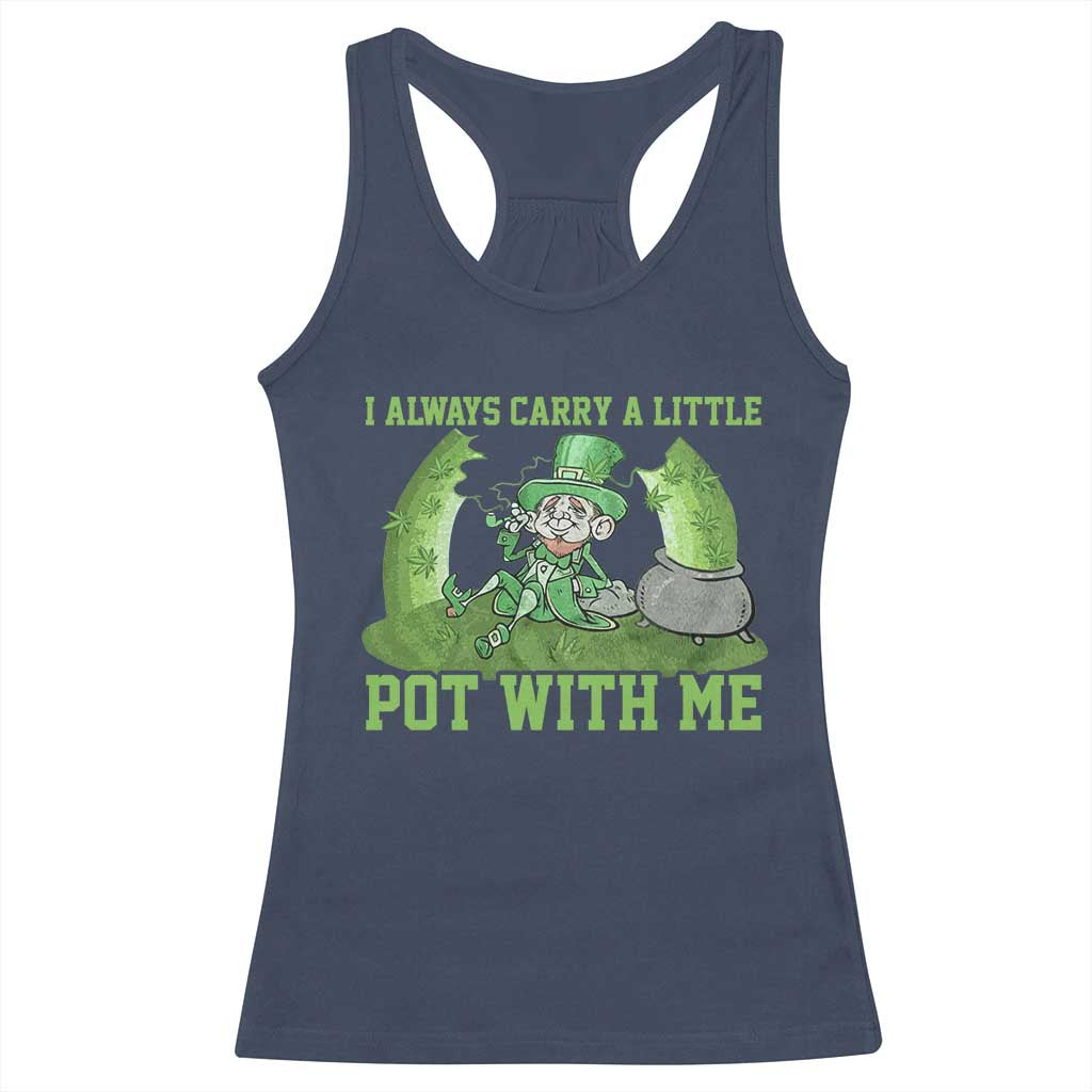 Funny St. Patrick's Day Racerback Tank Top Weed Lover I Always Carry A Little Pot With Me TS10 Navy Print Your Wear