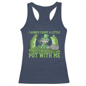 Funny St. Patrick's Day Racerback Tank Top Weed Lover I Always Carry A Little Pot With Me TS10 Navy Print Your Wear