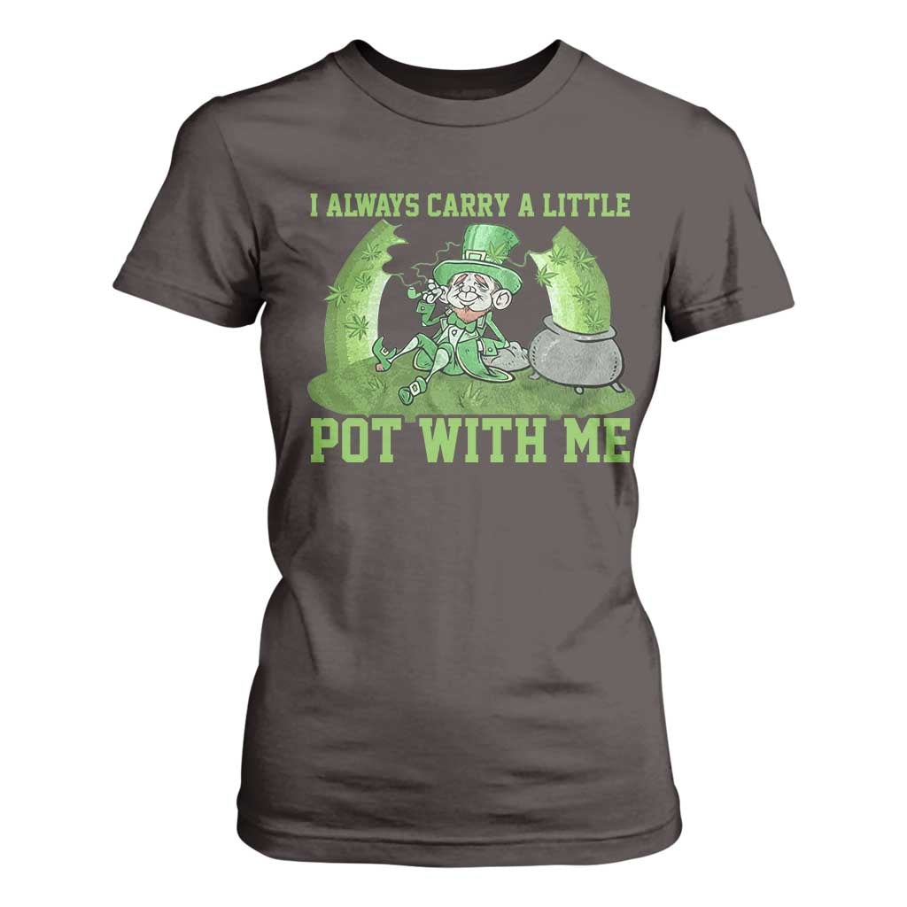 Funny St. Patrick's Day T Shirt For Women Weed Lover I Always Carry A Little Pot With Me TS10 Dark Chocolate Print Your Wear