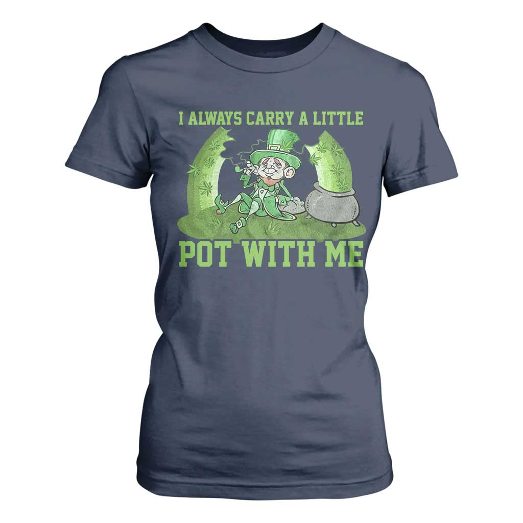 Funny St. Patrick's Day T Shirt For Women Weed Lover I Always Carry A Little Pot With Me TS10 Navy Print Your Wear