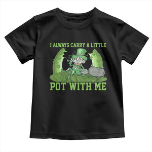 Funny St. Patrick's Day Toddler T Shirt Weed Lover I Always Carry A Little Pot With Me TS10 Black Print Your Wear