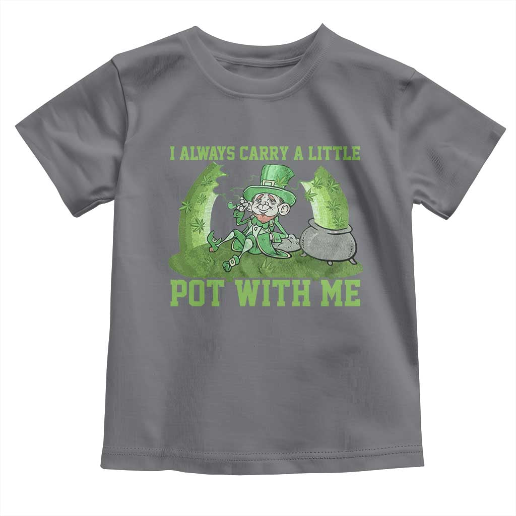 Funny St. Patrick's Day Toddler T Shirt Weed Lover I Always Carry A Little Pot With Me TS10 Charcoal Print Your Wear