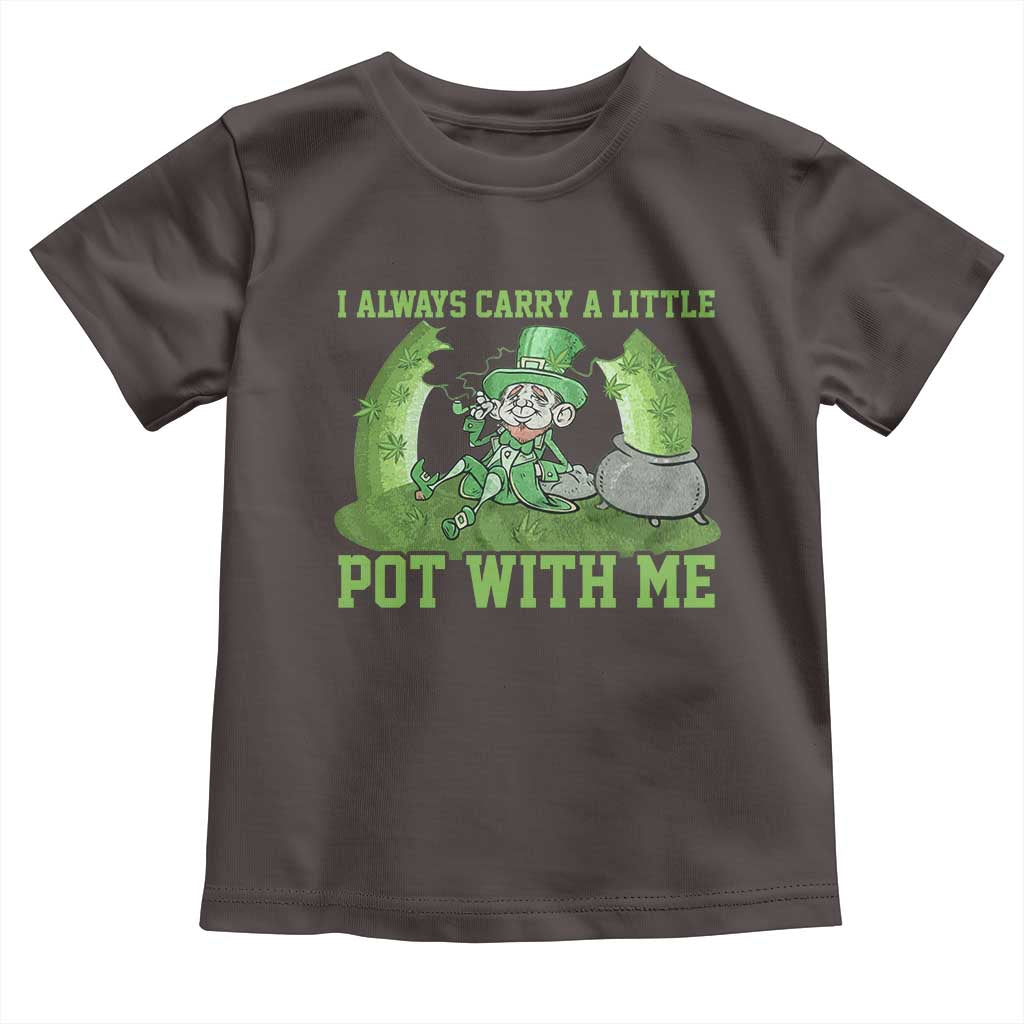 Funny St. Patrick's Day Toddler T Shirt Weed Lover I Always Carry A Little Pot With Me TS10 Dark Chocolate Print Your Wear