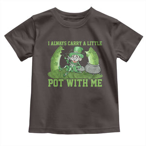 Funny St. Patrick's Day Toddler T Shirt Weed Lover I Always Carry A Little Pot With Me TS10 Dark Chocolate Print Your Wear