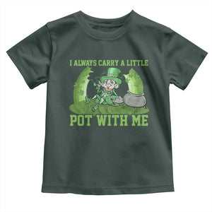 Funny St. Patrick's Day Toddler T Shirt Weed Lover I Always Carry A Little Pot With Me TS10 Dark Forest Green Print Your Wear