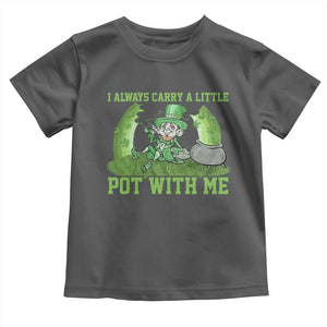 Funny St. Patrick's Day Toddler T Shirt Weed Lover I Always Carry A Little Pot With Me TS10 Dark Heather Print Your Wear