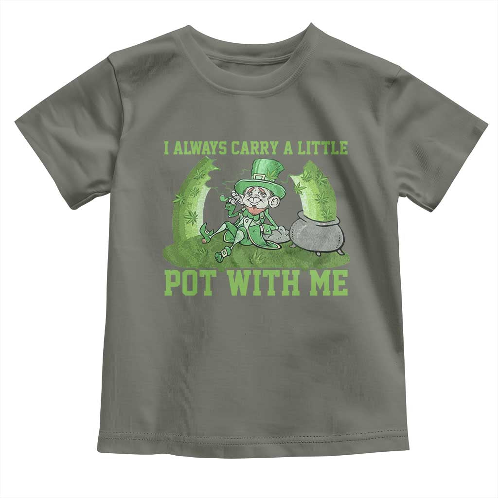 Funny St. Patrick's Day Toddler T Shirt Weed Lover I Always Carry A Little Pot With Me TS10 Military Green Print Your Wear