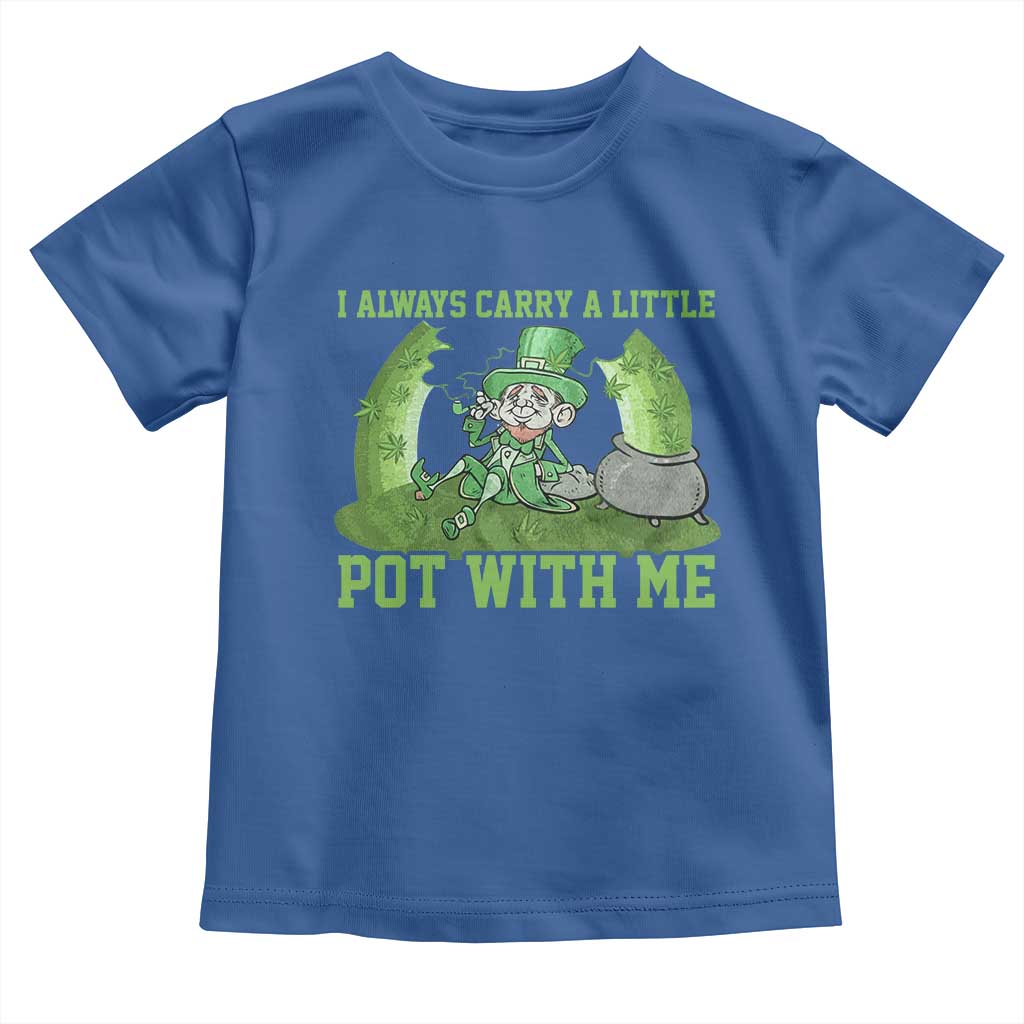 Funny St. Patrick's Day Toddler T Shirt Weed Lover I Always Carry A Little Pot With Me TS10 Royal Blue Print Your Wear