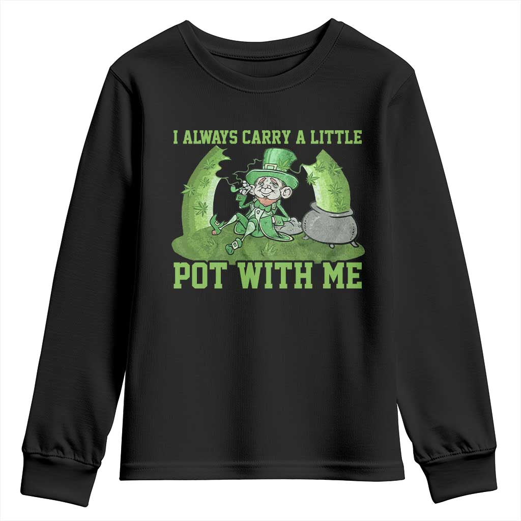 Funny St. Patrick's Day Youth Sweatshirt Weed Lover I Always Carry A Little Pot With Me TS10 Black Print Your Wear
