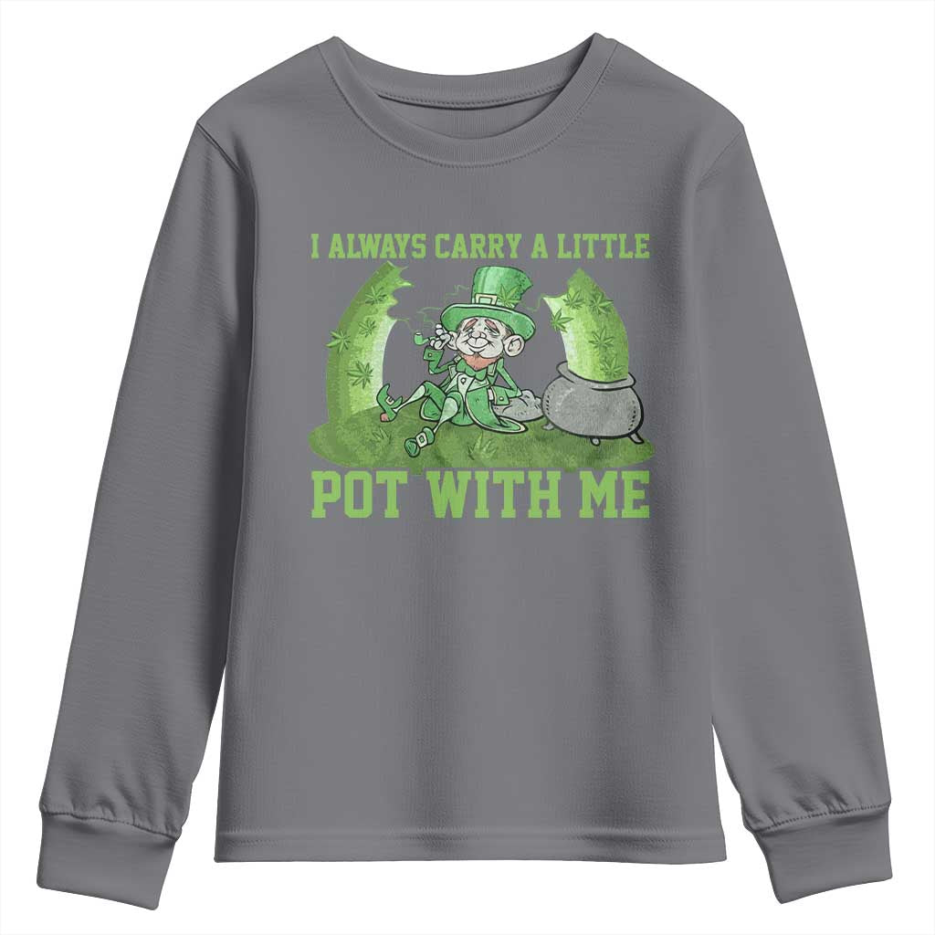 Funny St. Patrick's Day Youth Sweatshirt Weed Lover I Always Carry A Little Pot With Me TS10 Charcoal Print Your Wear