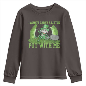 Funny St. Patrick's Day Youth Sweatshirt Weed Lover I Always Carry A Little Pot With Me TS10 Dark Chocolate Print Your Wear