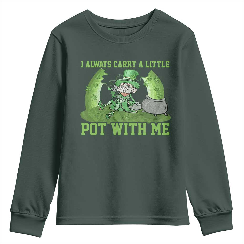 Funny St. Patrick's Day Youth Sweatshirt Weed Lover I Always Carry A Little Pot With Me TS10 Dark Forest Green Print Your Wear