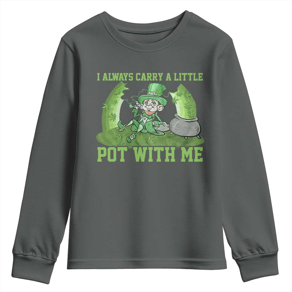 Funny St. Patrick's Day Youth Sweatshirt Weed Lover I Always Carry A Little Pot With Me TS10 Dark Heather Print Your Wear