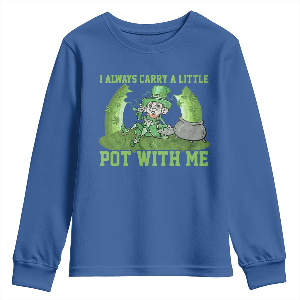 Funny St. Patrick's Day Youth Sweatshirt Weed Lover I Always Carry A Little Pot With Me TS10 Royal Blue Print Your Wear