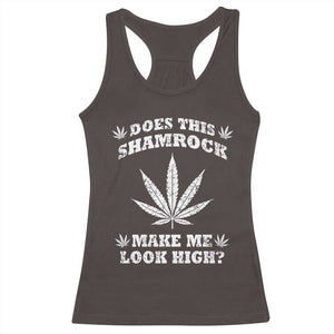 Funny St. Patrick's Day Racerback Tank Top Weed Lover Does This Shamrock Make Me Look High TS10 Dark Chocolate Print Your Wear