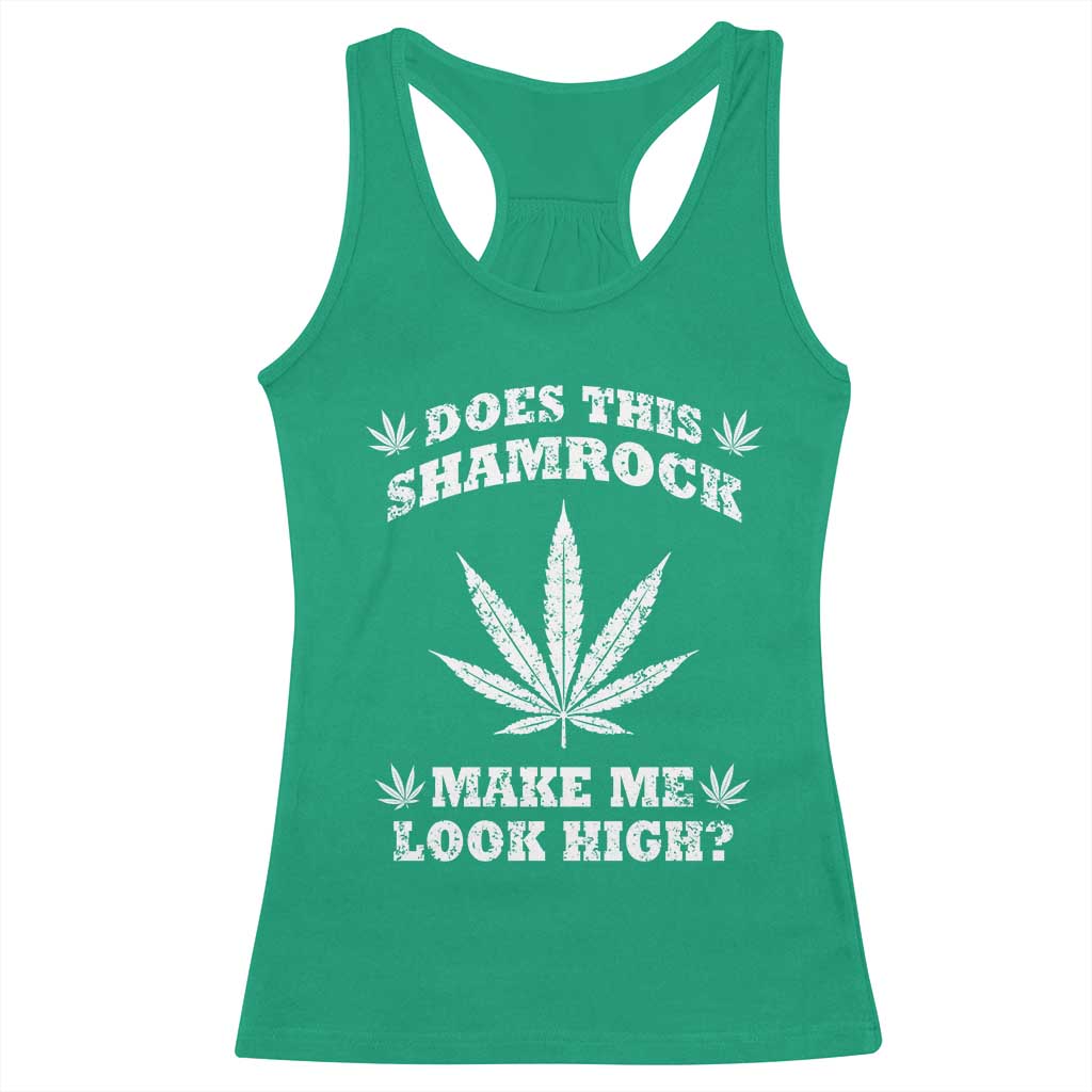 Funny St. Patrick's Day Racerback Tank Top Weed Lover Does This Shamrock Make Me Look High TS10 Irish Green Print Your Wear