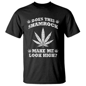 Funny St. Patrick's Day T Shirt Weed Lover Does This Shamrock Make Me Look High TS10 Black Print Your Wear