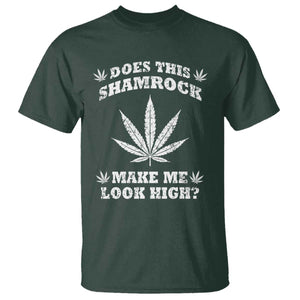 Funny St. Patrick's Day T Shirt Weed Lover Does This Shamrock Make Me Look High TS10 Dark Forest Green Print Your Wear