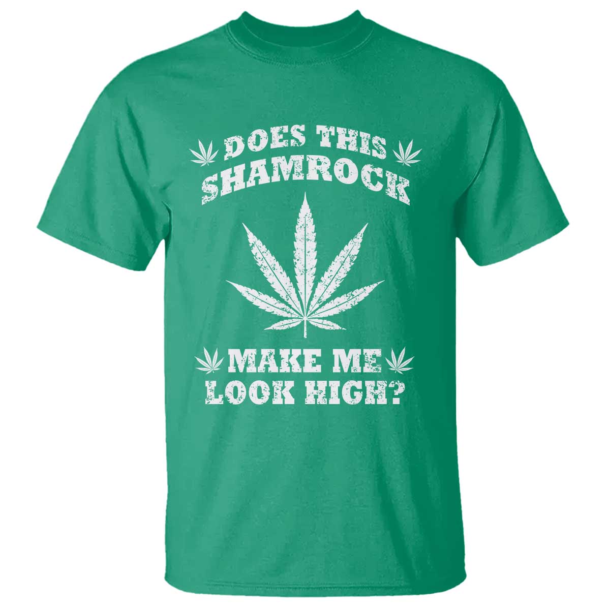 Funny St. Patrick's Day T Shirt Weed Lover Does This Shamrock Make Me Look High TS10 Irish Green Print Your Wear