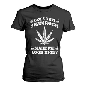 Funny St. Patrick's Day T Shirt For Women Weed Lover Does This Shamrock Make Me Look High TS10 Black Print Your Wear