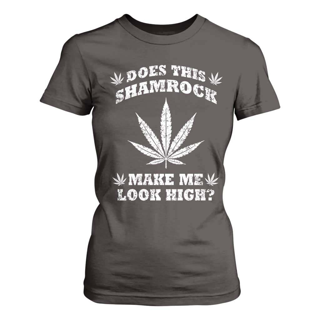 Funny St. Patrick's Day T Shirt For Women Weed Lover Does This Shamrock Make Me Look High TS10 Dark Chocolate Print Your Wear