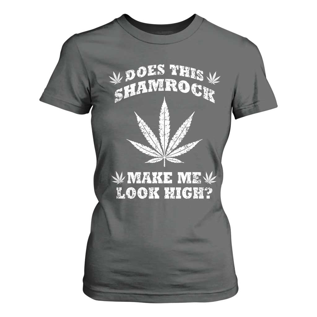 Funny St. Patrick's Day T Shirt For Women Weed Lover Does This Shamrock Make Me Look High TS10 Dark Heather Print Your Wear