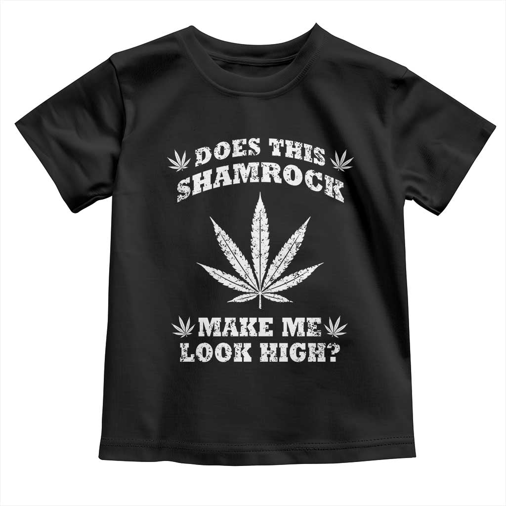 Funny St. Patrick's Day Toddler T Shirt Weed Lover Does This Shamrock Make Me Look High TS10 Black Print Your Wear
