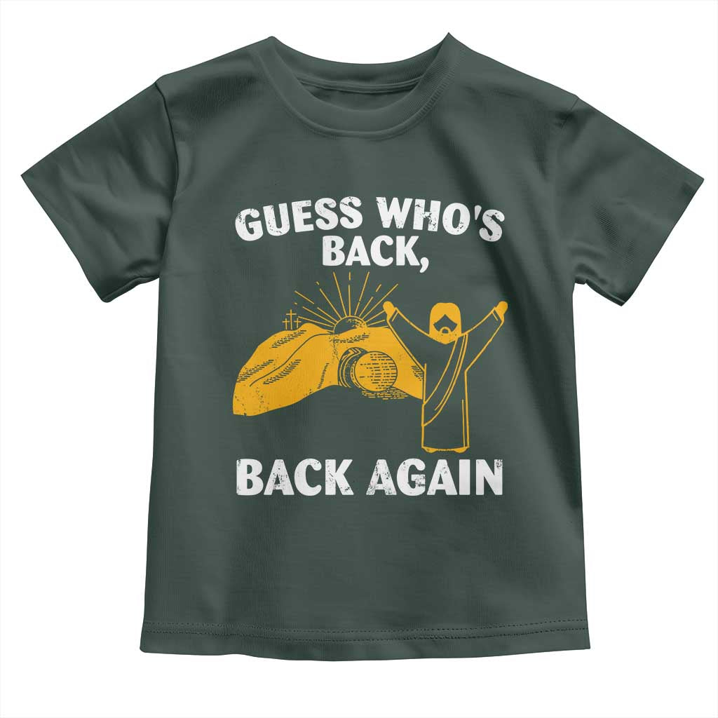 Christian Easter Toddler T Shirt Guess Who's Back Back Again TS10 Dark Forest Green Print Your Wear
