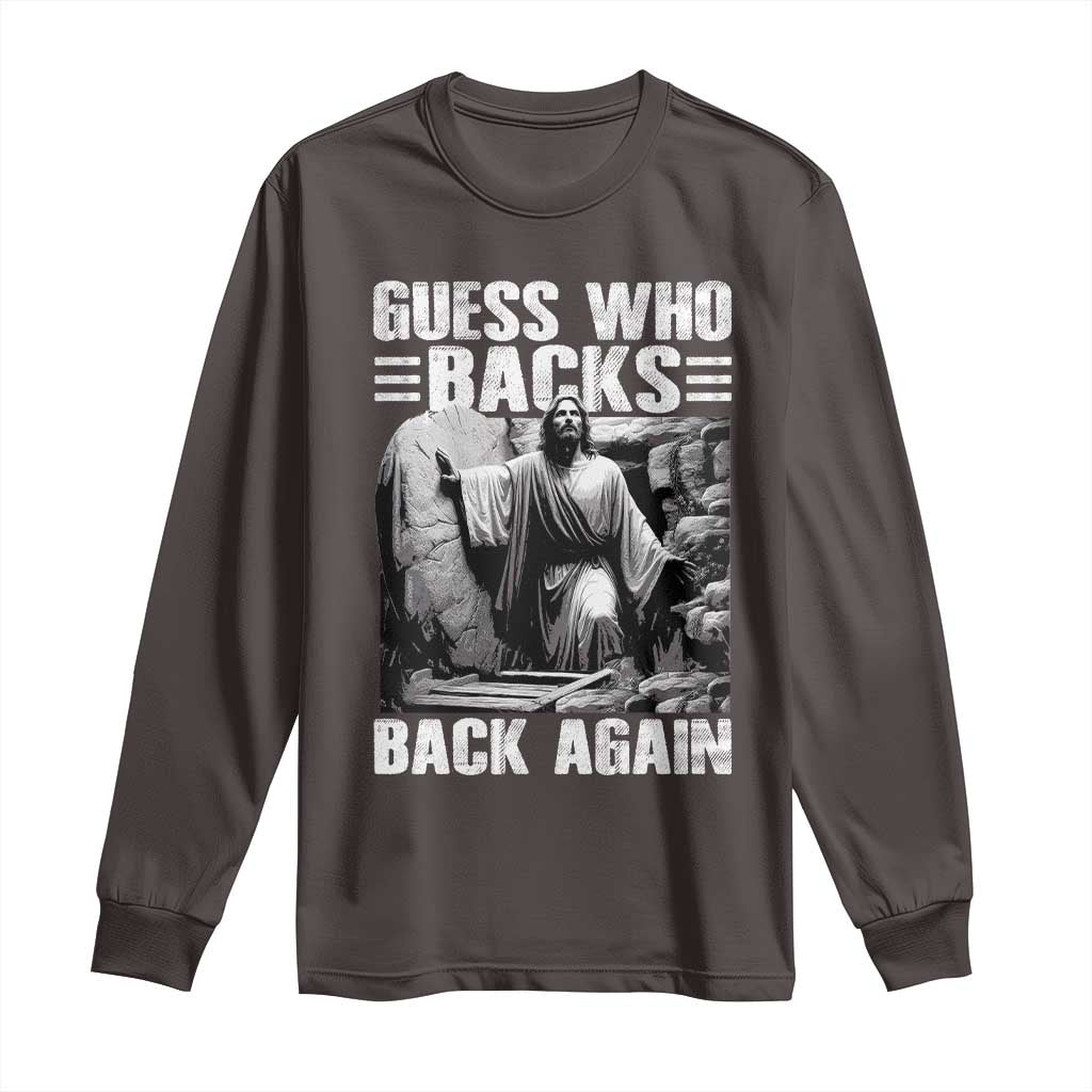 Easter Religious Long Sleeve Shirt Guess Who's Back Back Again Jesus Christian TS10 Dark Chocolate Print Your Wear