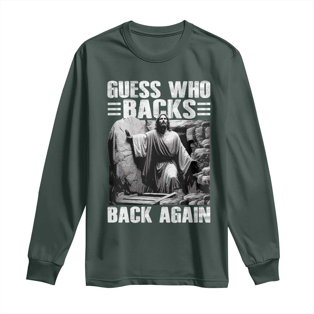 Easter Religious Long Sleeve Shirt Guess Who's Back Back Again Jesus Christian TS10 Dark Forest Green Print Your Wear