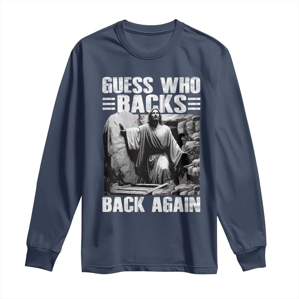 Easter Religious Long Sleeve Shirt Guess Who's Back Back Again Jesus Christian TS10 Navy Print Your Wear
