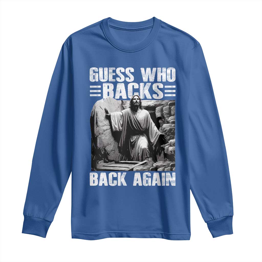 Easter Religious Long Sleeve Shirt Guess Who's Back Back Again Jesus Christian TS10 Royal Blue Print Your Wear