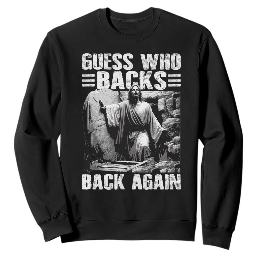 Easter Religious Sweatshirt Guess Who's Back Back Again Jesus Christian TS10 Black Print Your Wear