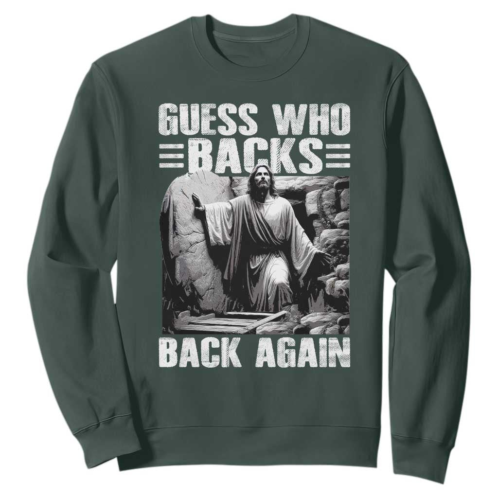 Easter Religious Sweatshirt Guess Who's Back Back Again Jesus Christian TS10 Dark Forest Green Print Your Wear