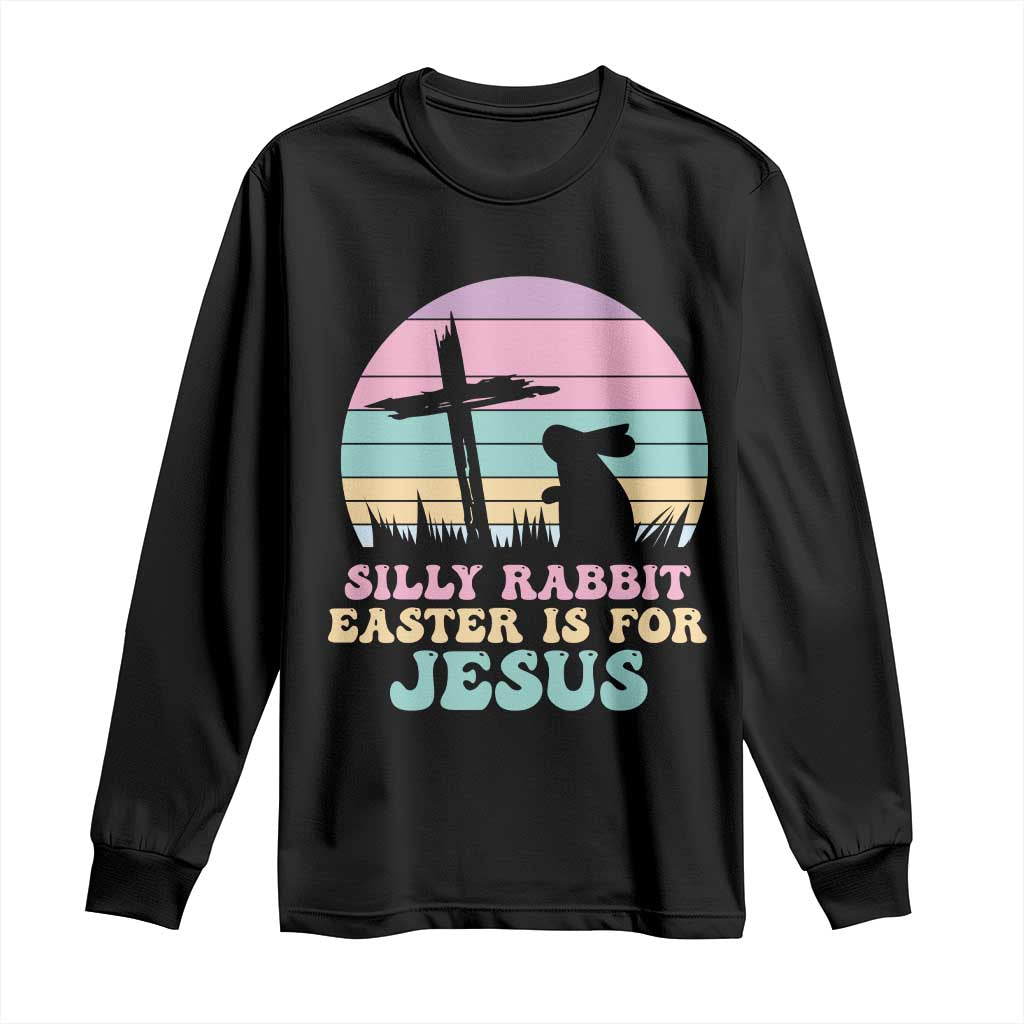 Silly Rabbit Easter Is For Jesus Christians Long Sleeve Shirt Cross Religious TS10 Black Print Your Wear