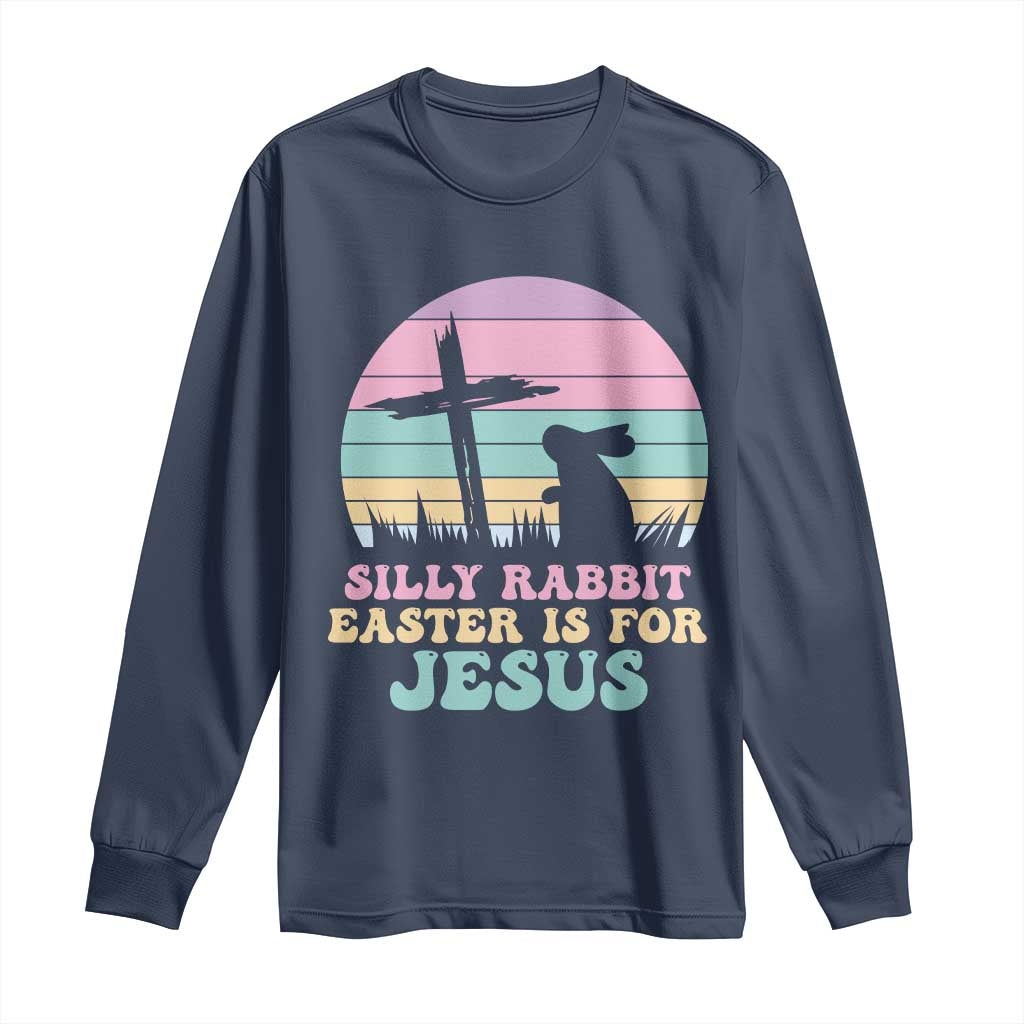 Silly Rabbit Easter Is For Jesus Christians Long Sleeve Shirt Cross Religious TS10 Navy Print Your Wear