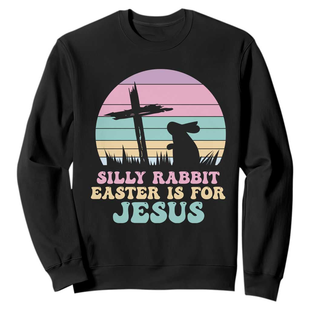 Silly Rabbit Easter Is For Jesus Christians Sweatshirt Cross Religious TS10 Black Print Your Wear