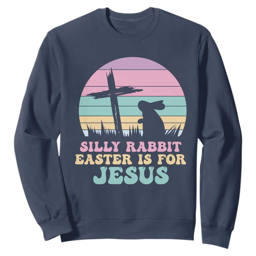 Silly Rabbit Easter Is For Jesus Christians Sweatshirt Cross Religious TS10 Navy Print Your Wear