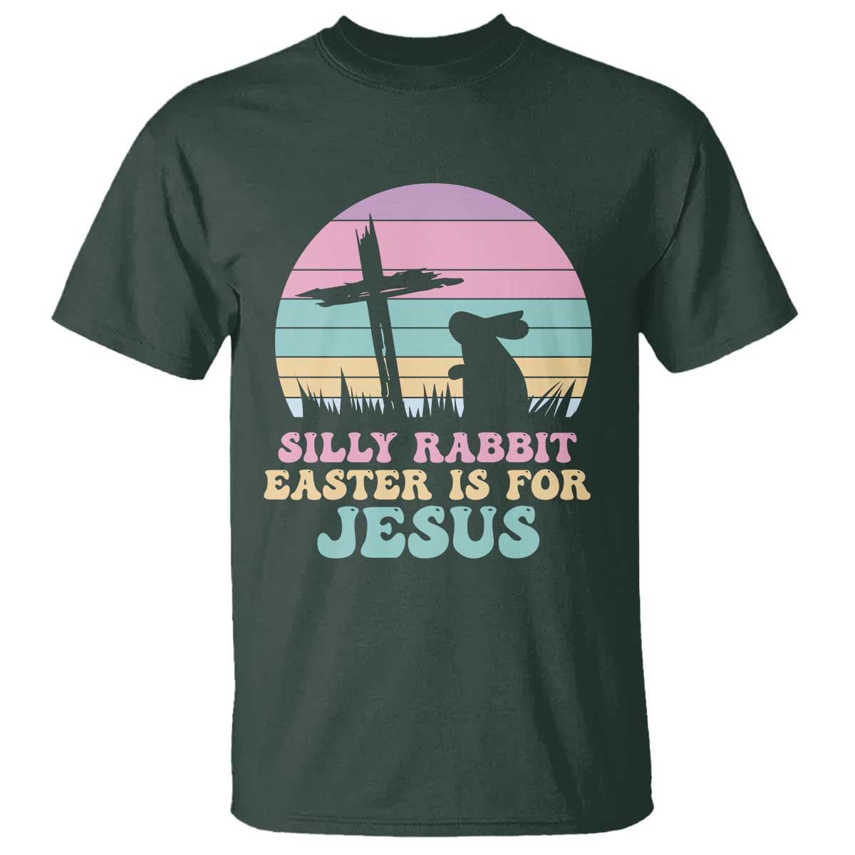 Silly Rabbit Easter Is For Jesus Christians T Shirt Cross Religious TS10 Dark Forest Green Print Your Wear