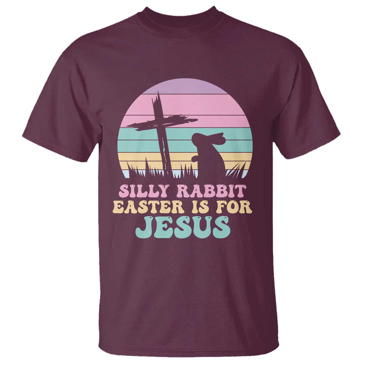 Silly Rabbit Easter Is For Jesus Christians T Shirt Cross Religious TS10 Maroon Print Your Wear