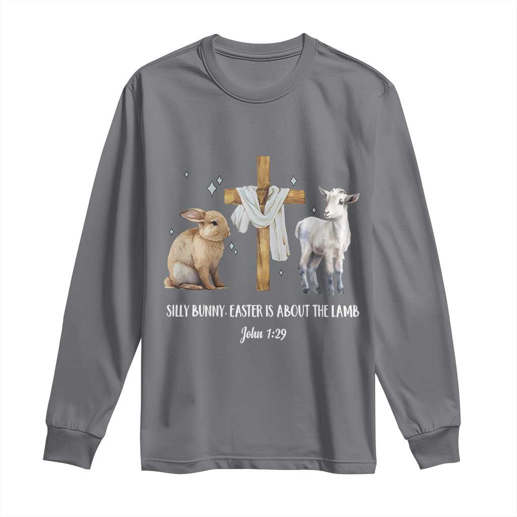 Easter Christian Long Sleeve Shirt Silly Rabbit Easter Is About The Lamb John 1:29 TS10 Charcoal Print Your Wear
